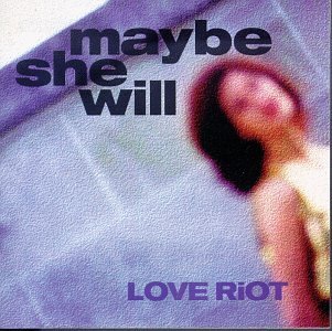 Love Riot/Maybe She Will